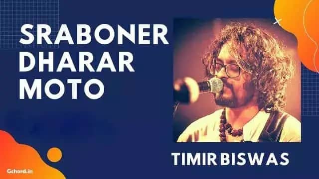 Sraboner Dharar Moto Chords (শ্রাবণের ধারার মতো) - Timir Biswas